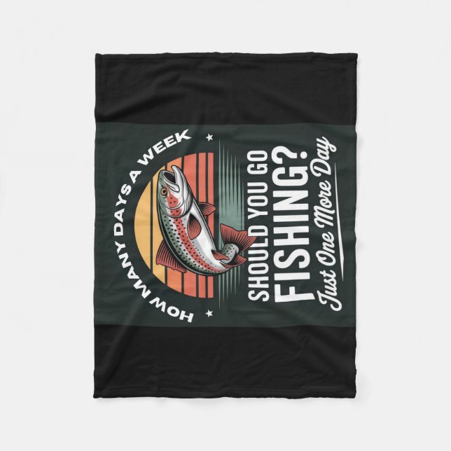 How Many Days A Week Should You Go Fishing Fleece Blanket (Front)