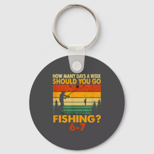 How Many Days A Week Should You Go Fishing  Keychain
