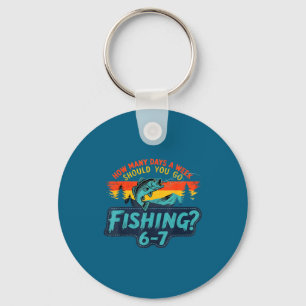 How Many Days A Week Should You Go Fishing  Keychain