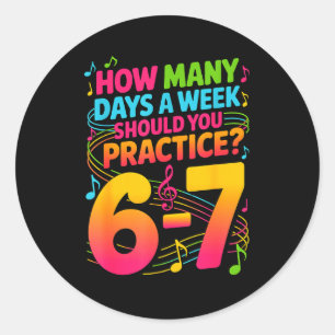 How Many Days A Week Should You Practice 6-7 Music Classic Round Sticker