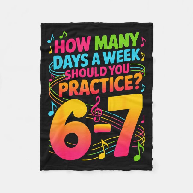 How Many Days A Week Should You Practice 6-7 Music Fleece Blanket (Front)
