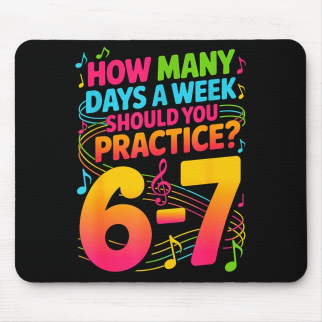 How Many Days A Week Should You Practice 6-7 Music Mouse Pad (Front)