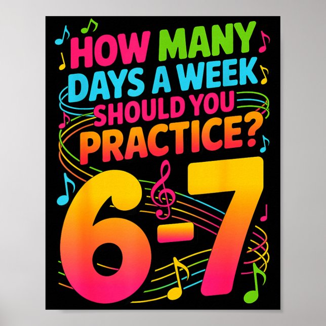 How Many Days A Week Should You Practice 6-7 Music Poster (Front)