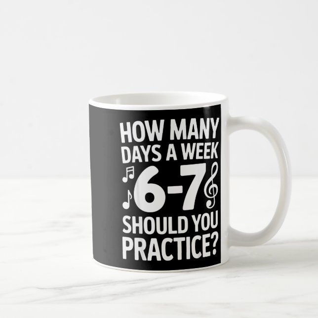 How Many Days A Week Should You Practice Music 6-7 Coffee Mug (Right)