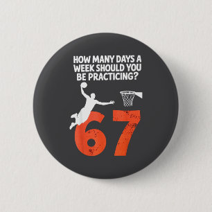How Many Days Funny 67 Meme Basketball Practicing  2 Inch Round Button