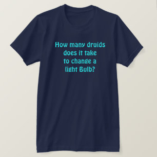 How many Druids Does it Take... T-Shirt