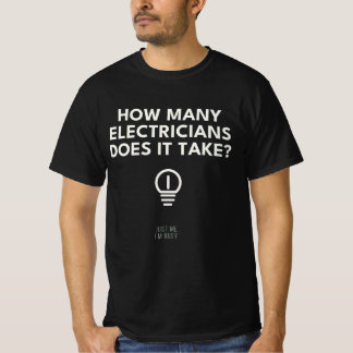 How Many Electricians Does It Take Just Me Im Busy T-Shirt