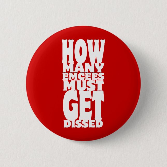 How Many Emcees Must Get Dissed 2 Inch Round Button (Front)