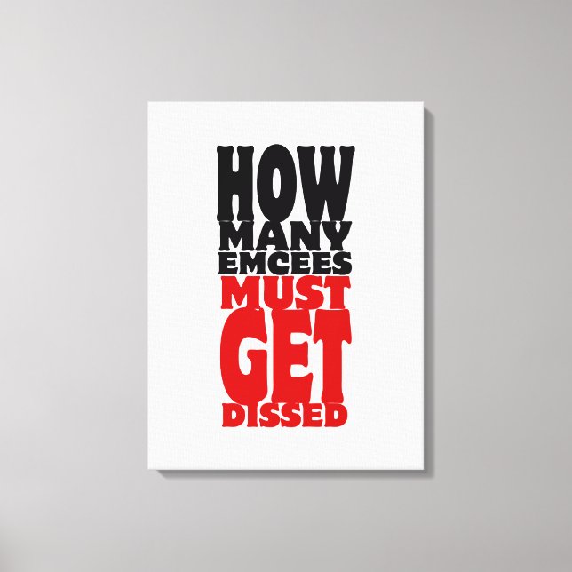 How Many Emcees Must Get Dissed Canvas Print (Front)