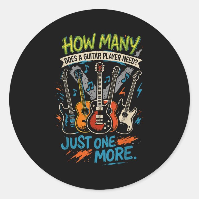How Many Guitars Does A Guitar Player Need_ Just O Classic Round Sticker (Front)