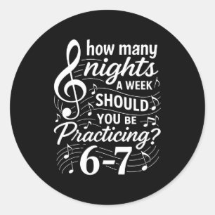 How Many Nights A Week Should You Be Practicing 67 Classic Round Sticker