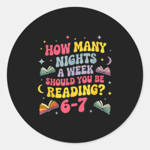 How Many Nights A Week Should You Be Reading 67 Me Classic Round Sticker