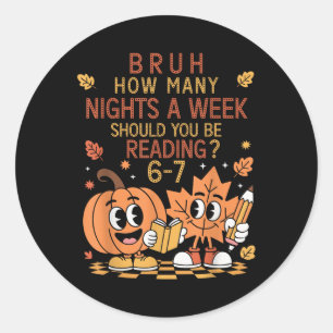 How Many Nights A Week Should You Be Reading 67 Te Classic Round Sticker