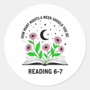 How Many Nights A Week Should You Be Reading 6-7 B Classic Round Sticker