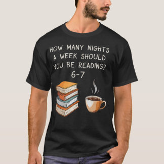 How Many Nights A Week Should You Be Reading 6-7 C T-Shirt