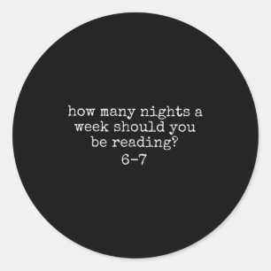 How Many Nights A Week Should You Be Reading 6 7 Classic Round Sticker