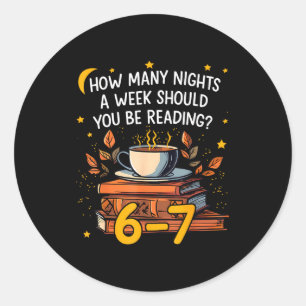 How Many Nights A Week Should You Be Reading 6 7 L Classic Round Sticker