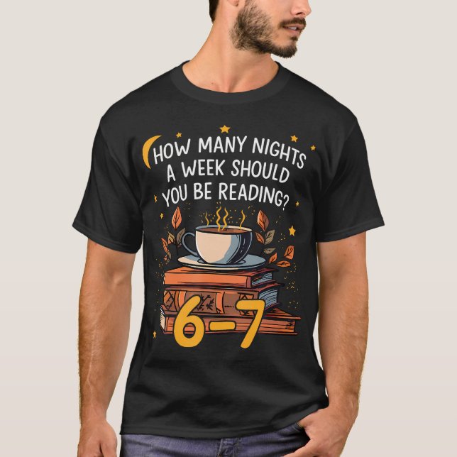 How Many Nights A Week Should You Be Reading 6 7 L T-Shirt (Front)