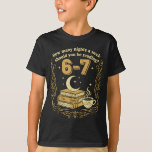 How Many Nights A Week Should You Be Reading 6 7 M T-Shirt