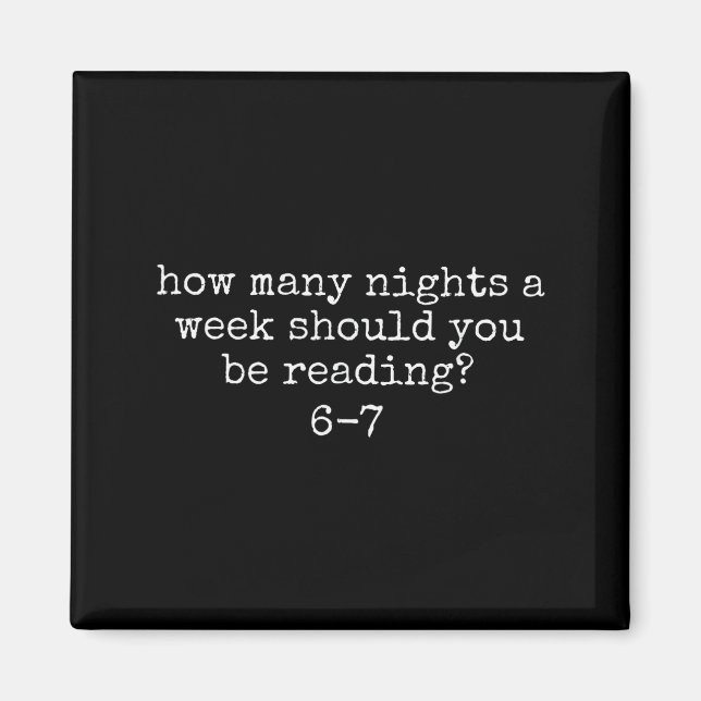 How Many Nights A Week Should You Be Reading 6 7  Magnet (Front)
