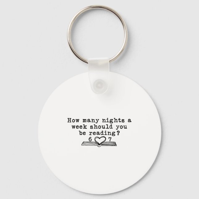 How Many Nights A Week Should You Be Reading 6-7 T Keychain (Front)