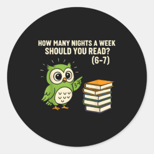 How Many Nights A Week Should You Read_ 6–7 Fun Re Classic Round Sticker