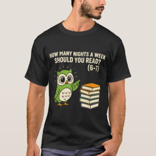 How Many Nights A Week Should You Read_ 6–7 Fun Re T-Shirt