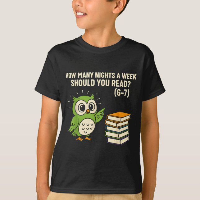 How Many Nights A Week Should You Read_ 6–7 Fun Re T-Shirt (Front)
