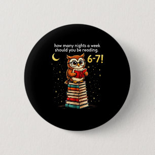 How Many Nights A Week Should You Read_ 6–7 Fun Te 2 Inch Round Button