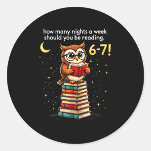 How Many Nights A Week Should You Read_ 6–7 Fun Te Classic Round Sticker