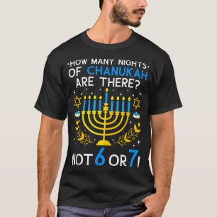 How Many Nights Of Chanukah_ 6 7 Funny Jewish Meme T-Shirt