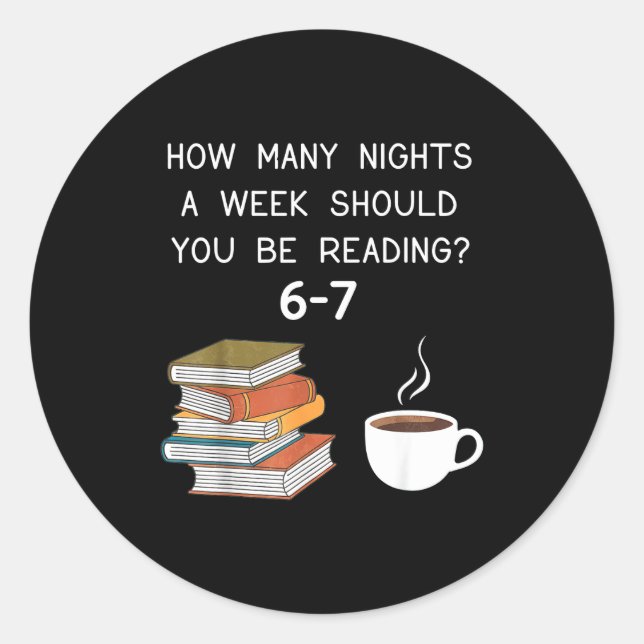 How Many Nights Should You Be Reading 6-7  Classic Round Sticker (Front)