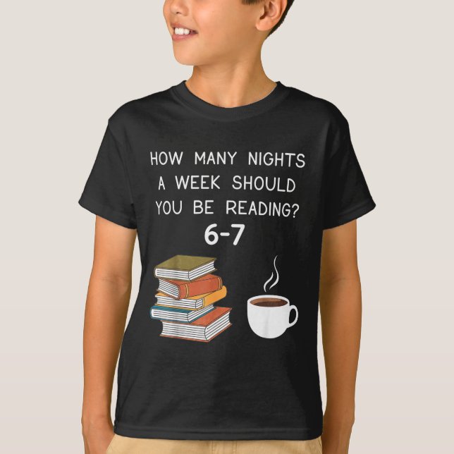 How Many Nights Should You Be Reading 6-7  T-Shirt (Front)