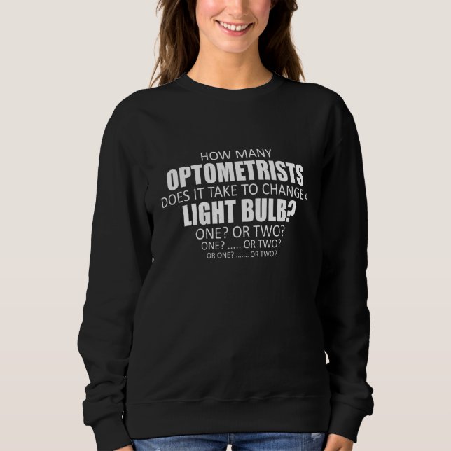How Many Optometrists Does It Take To Change A Lig Sweatshirt (Front)