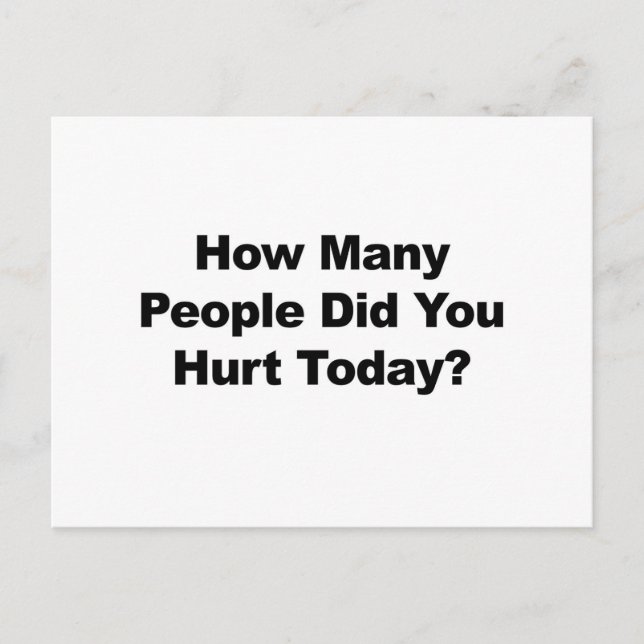 How Many People Did You Hurt Today? Postcard (Front)