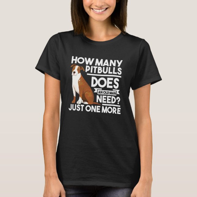 How Many Pit Bulls Does an Old Man Make Pitbull T-Shirt (Front)