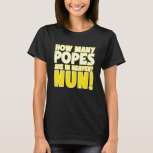 How Many Popes Are In Heaven Nun T-Shirt