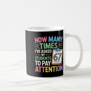 How Many Times 67 Teacher Meme Funny Clroom School Coffee Mug