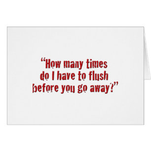 "How many times do I have to flush...