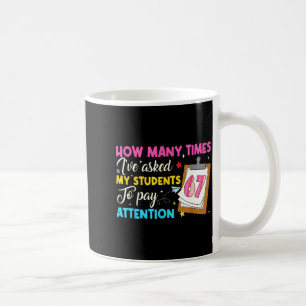 How Many Times I've Asked My Students To Pay Atten Coffee Mug