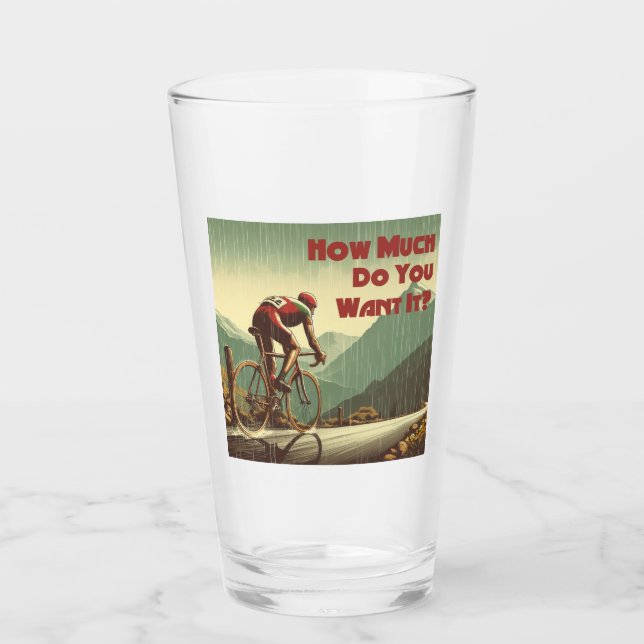How Much Do You Want It Cycling Glass (Front)