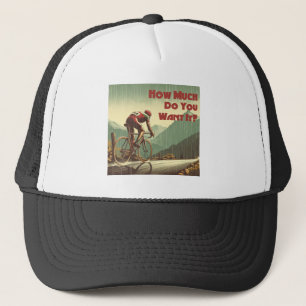 How Much Do You Want It Cycling Trucker Hat