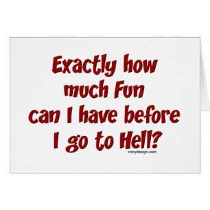 How Much Fun Before Hell?