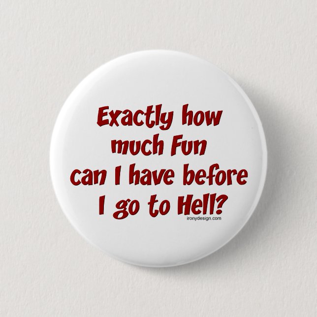 How Much Fun Before Hell? 2 Inch Round Button (Front)
