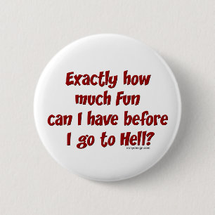 How Much Fun Before Hell? 2 Inch Round Button