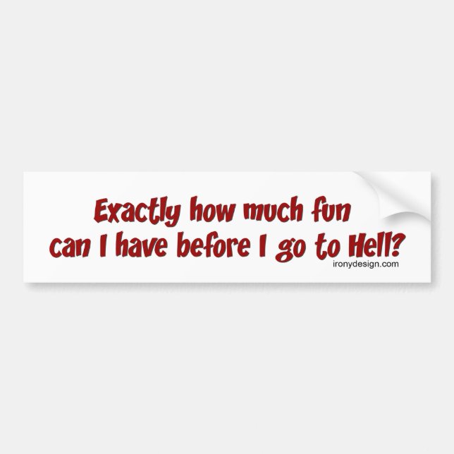 How Much Fun Before Hell? Bumper Sticker (Front)