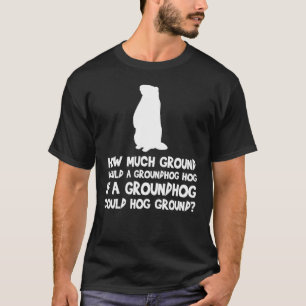 How Much Ground Would A Groundhog Hog Tongue Twist T-Shirt
