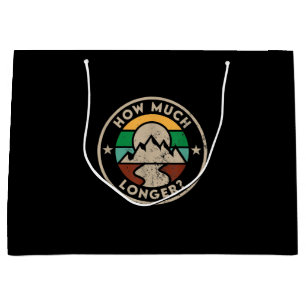 How Much Longer Funny Hiking Large Gift Bag