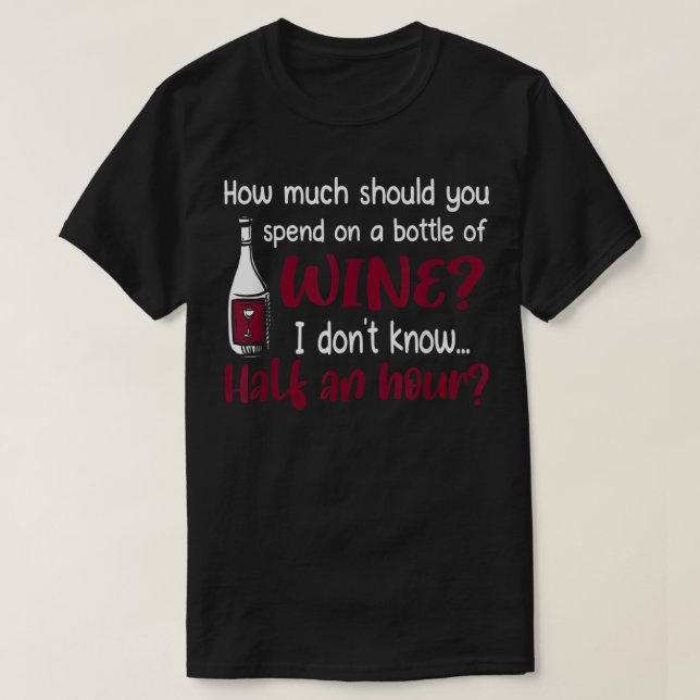 How Much Should I Spend On A Bottle Of Wine T-Shir T-Shirt (Design Front)
