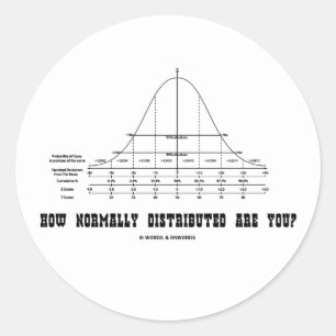 How Normally Distributed Are You? (Stats Humour) Classic Round Sticker